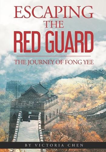 Cover image for Escaping the Red Guard: The Journey of Fong Yee