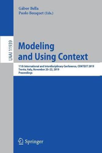 Cover image for Modeling and Using Context: 11th International and Interdisciplinary Conference, CONTEXT 2019, Trento, Italy, November 20-22, 2019, Proceedings