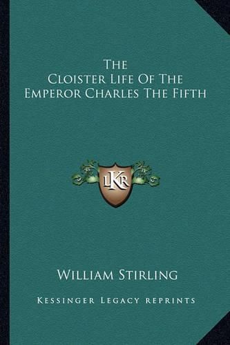 Cover image for The Cloister Life of the Emperor Charles the Fifth