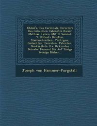 Cover image for Khlesl's, Des Cardinals, Directors Des Geheimen Cabinetes Kaiser Mathias, Leben: Mit D. Samml. V. Khlesl's Briefen, Staatsschreiben, Vortr Gen, Gutachten, Decreten, Patenten, Denkzetteln U.A. Urkunden Beinahe Tausend Bis Auf Einige Wenige Bisher...