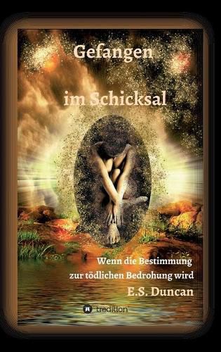 Cover image for Gefangen im Schicksal: Wenn die Bestimmung zur toedlichen Bedrohung wird