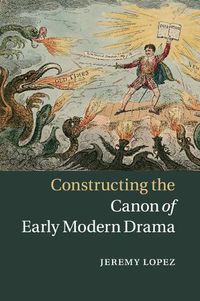 Cover image for Constructing the Canon of Early Modern Drama