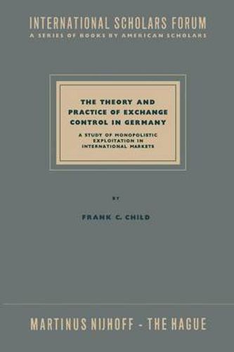 The Theory and Practice of Exchange Control in Germany: A Study of Monopolistic Exploitation in International Markets