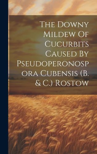 Cover image for The Downy Mildew Of Cucurbits Caused By Pseudoperonospora Cubensis (b. & C.) Rostow