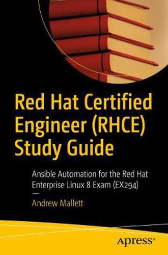 Cover image for Red Hat Certified Engineer (RHCE) Study Guide: Ansible Automation for the Red Hat Enterprise Linux 8 Exam (EX294)