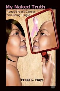 Cover image for My Naked Truth about Breast Cancer and Being Single