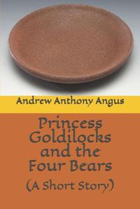 Cover image for Princess Goldilocks and the Four Bears: (A Short Story)