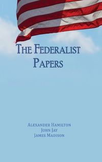 Cover image for The Federalist Papers: Unabridged Edition