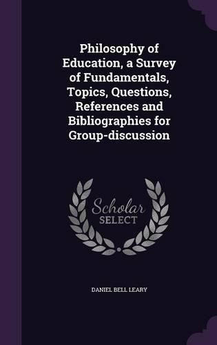 Cover image for Philosophy of Education, a Survey of Fundamentals, Topics, Questions, References and Bibliographies for Group-Discussion