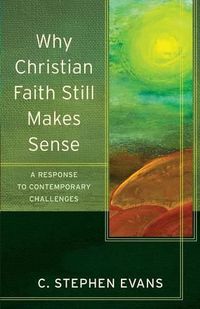 Cover image for Why Christian Faith Still Makes Sense - A Response to Contemporary Challenges