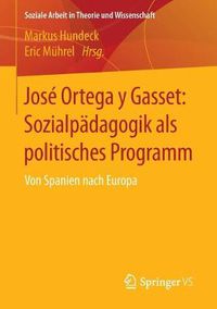 Cover image for Jose Ortega y Gasset: Sozialpadagogik als politisches Programm: Von Spanien nach Europa