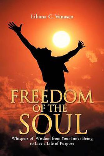 Cover image for Freedom of the Soul: Whispers of Wisdom from Your Inner Being to Live a Life of Purpose