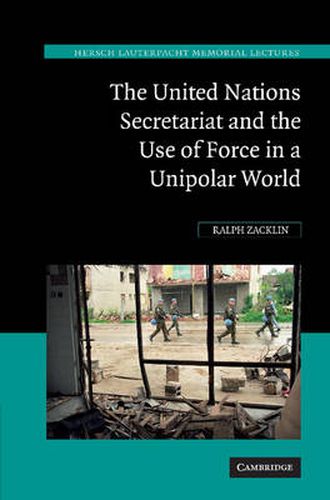 Cover image for The United Nations Secretariat and the Use of Force in a Unipolar World: Power v. Principle