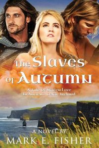 Cover image for The Slaves Of Autumn: A Tale Of Stolen Love In Ancient, Celtic Ireland