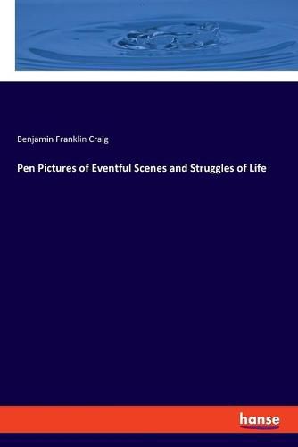 Cover image for Pen Pictures of Eventful Scenes and Struggles of Life