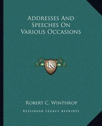 Cover image for Addresses and Speeches on Various Occasions