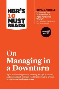 Cover image for HBR's 10 Must Reads on Managing in a Downturn, Expanded Edition (with bonus article  Preparing Your Business for a Post-Pandemic World  by Carsten Lund Pedersen and Thomas Ritter)