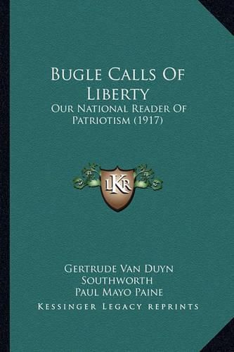 Bugle Calls of Liberty: Our National Reader of Patriotism (1917)