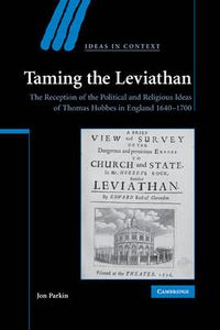 Cover image for Taming the Leviathan: The Reception of the Political and Religious Ideas of Thomas Hobbes in England 1640-1700