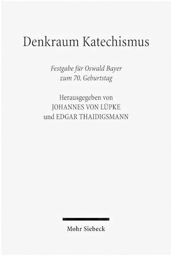 Cover image for Denkraum Katechismus: Festgabe fur Oswald Bayer zum 70. Geburtstag