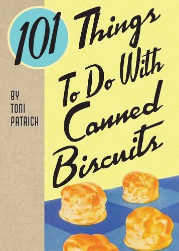 Cover image for 101 Things To Do With Canned Biscuits