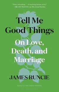 Cover image for Tell Me Good Things: On Love, Death, and Marriage