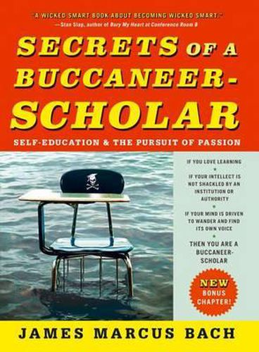 Cover image for Secrets of a Buccaneer-Scholar: Self-Education and the Pursuit of Passion