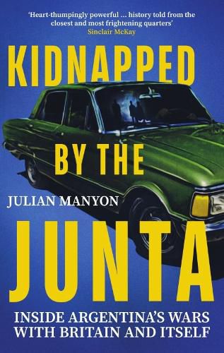 Cover image for Kidnapped by the Junta: Inside Argentina's Wars with Britain and Itself