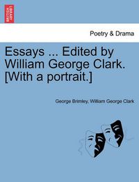 Cover image for Essays ... Edited by William George Clark. [With a Portrait.]