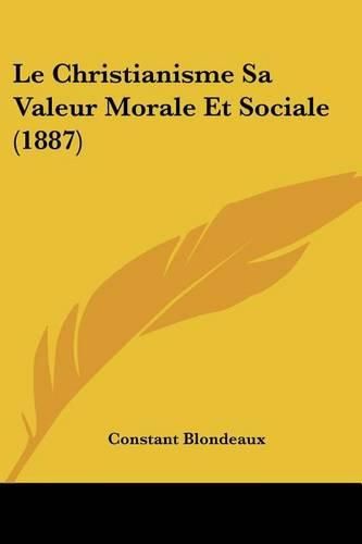 Cover image for Le Christianisme Sa Valeur Morale Et Sociale (1887)