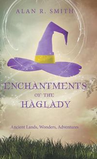 Cover image for Enchantments of the Haglady: Ancient Lands, Wonders, Adventures