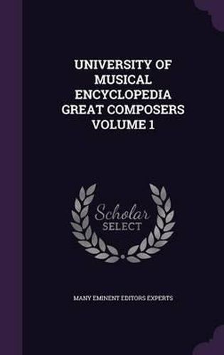 Cover image for University of Musical Encyclopedia Great Composers Volume 1