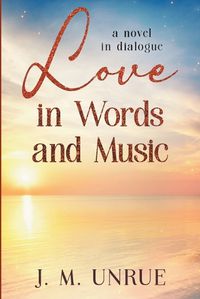 Cover image for Love in Words and Music a Novel in Dialogue