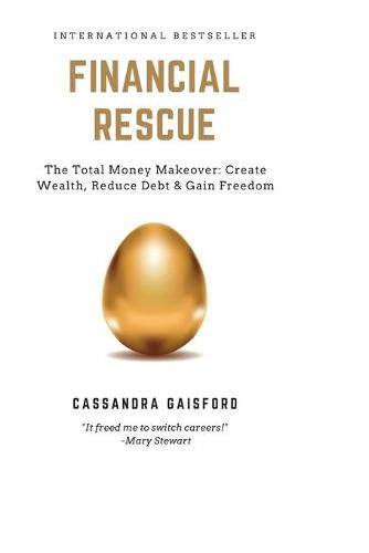 Cover image for Financial Rescue: The Total Money Makeover: Create Wealth, Reduce Debt & Gain Freedom