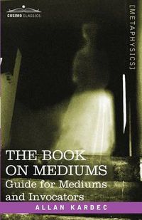 Cover image for The Book on Mediums: Guide for Mediums and Invocators