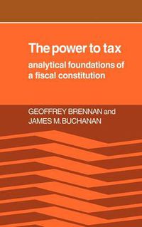 Cover image for The Power to Tax: Analytic Foundations of a Fiscal Constitution