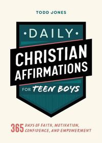 Cover image for Daily Christian Affirmations for Teen Boys: 365 Days of Faith, Motivation, Confidence, and Empowerment