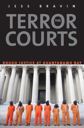 Cover image for The Terror Courts: Rough Justice at Guantanamo Bay