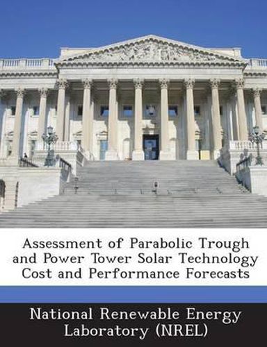 Assessment of Parabolic Trough and Power Tower Solar Technology Cost and Performance Forecasts