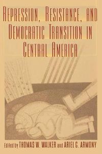 Cover image for Repression, Resistance, and Democratic Transition in Central America