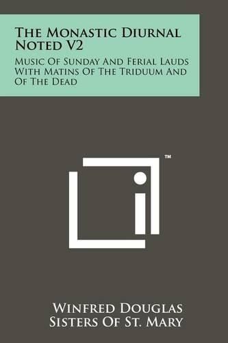 Cover image for The Monastic Diurnal Noted V2: Music of Sunday and Ferial Lauds with Matins of the Triduum and of the Dead