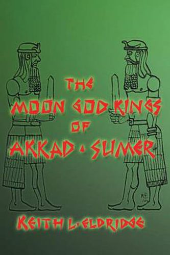 Cover image for THE Moon God Kings of Akkad and Sumer
