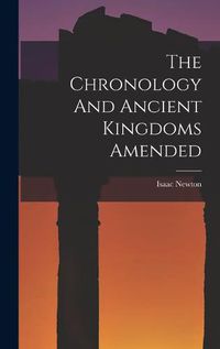 Cover image for The Chronology And Ancient Kingdoms Amended