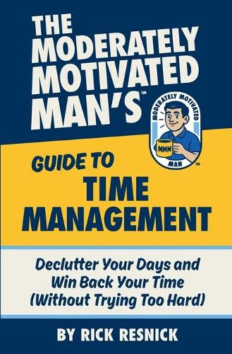 Cover image for The Moderately Motivated Man's Guide to Time Management