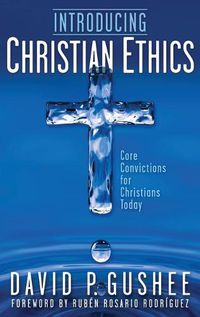 Cover image for Introducing Christian Ethics: Core Convictions for Christians Today