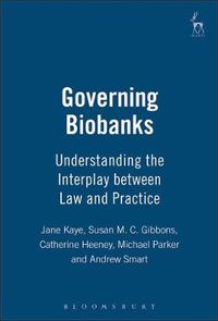Cover image for Governing Biobanks: Understanding the Interplay between Law and Practice