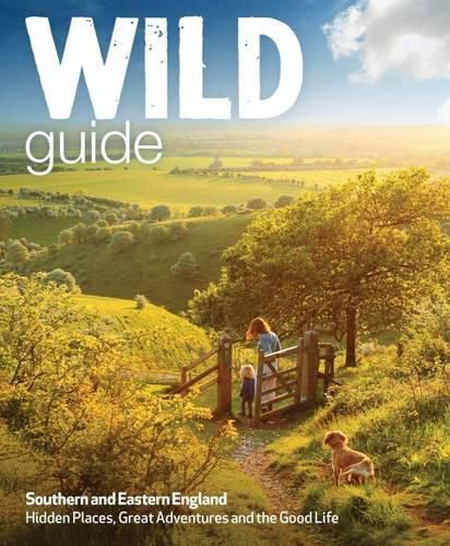 Wild Guide - London and Southern and Eastern England: Norfolk to New Forest, Cotswolds to Kent (Including London)