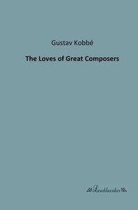 Cover image for The Loves of Great Composers