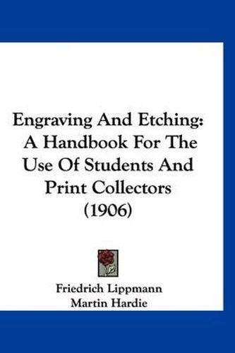 Engraving and Etching: A Handbook for the Use of Students and Print Collectors (1906)