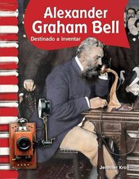 Cover image for Alexander Graham Bell (Spanish Version): Destinado a inventar (Called to Invent)